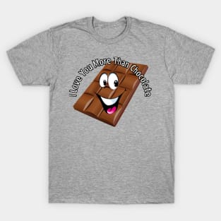 I love you more than chocolate! T-Shirt